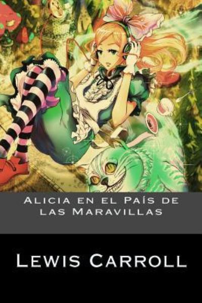 Alicia en el País de las Maravillas - Lewis Carroll - Books - CreateSpace Independent Publishing Platf - 9781539166337 - September 29, 2016