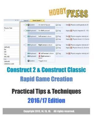 Construct 2 & Construct Classic Rapid Game Creation Practical Tips & Techniques 2016/17 Edition - Hobbypress - Libros - Createspace Independent Publishing Platf - 9781539546337 - 16 de octubre de 2016