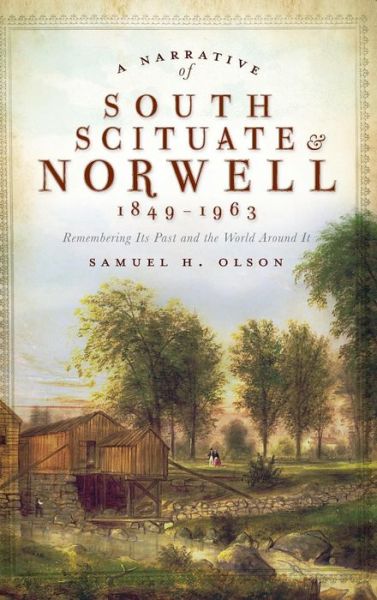 Cover for Samuel H Olson · A Narrative of South Scituate Norwell 1849-1963 (Hardcover Book) (2010)
