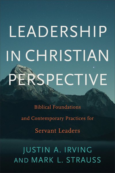 Cover for Justin A. Irving · Leadership in Christian Perspective: Biblical Foundations and Contemporary Practices for Servant Leaders (Paperback Book) (2019)