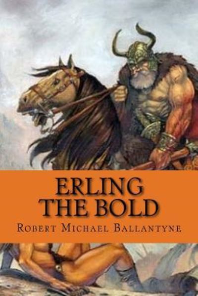 Erling the bold - Robert Michael Ballantyne - Books - Createspace Independent Publishing Platf - 9781542995337 - February 8, 2017