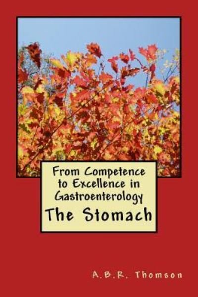 From Competence to Excellence in Gastroenterology - Dr A B R Thomson - Bøger - Createspace Independent Publishing Platf - 9781545598337 - 4. december 2017