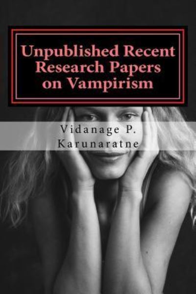 Unpublished Recent Research Papers on Vampirism - Vidanage P Karunaratne - Books - Createspace Independent Publishing Platf - 9781546715337 - May 16, 2017