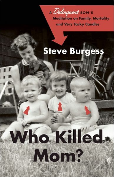 Cover for Steve Burgess · Who Killed Mom?: A Delinquent Son's Meditation on Family, Mortality, and Very Tacky Candles (Paperback Book) (2012)