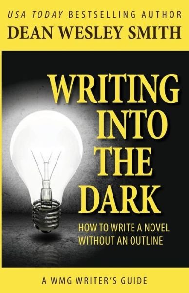 Cover for Dean Wesley Smith · Writing into the Dark: How to Write a Novel Without an Outline (Pocketbok) (2015)