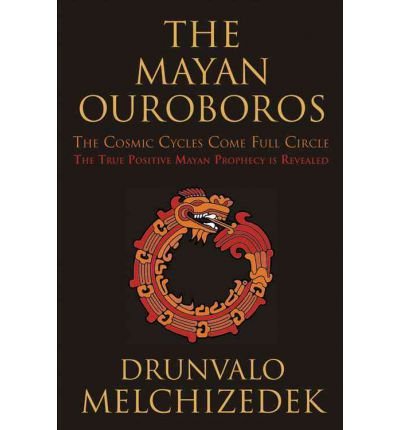 Cover for Melchizedek, Drunvalo (Drunvalo Melchizedek) · Mayan Ouroboros: The Cosmic Cycles Come Full Circle: the True Positive Mayan Prophecy is Revealed (Paperback Bog) (2012)