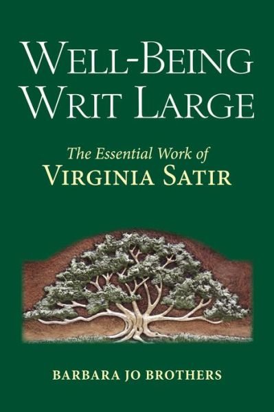 Cover for Brothers, Barbara Jo (Barbara Jo Brothers) · Well-Being Writ Large: The Essential Work of Virginia Satir (Hardcover Book) (2019)
