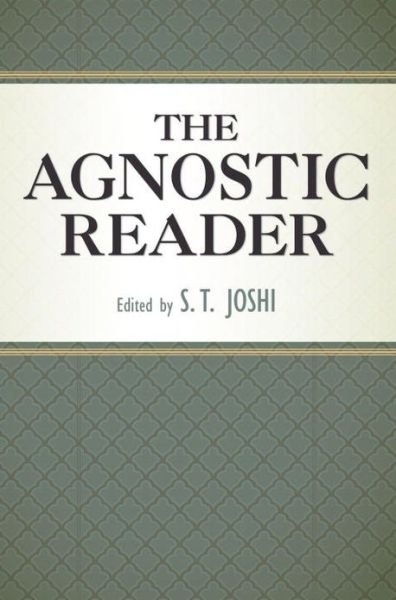 The Agnostic Reader - Great Minds Series - S. T. Joshi - Livros - Prometheus Books - 9781591025337 - 1 de agosto de 2007