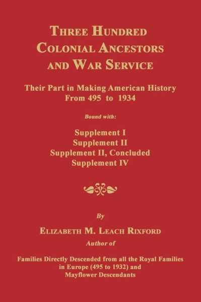 Cover for Elizabeth M. Rixford · Three Hundred Colonial Ancestors and War Service: Their Part in Making American History from 495 to 1934. Bound with Supplement I, Supplement Ii, Supp (Paperback Book) (2014)