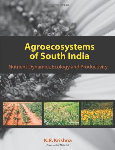 Agroecosystems of South India: Nutrient Dynamics, Ecology and Productivity - K. R. Krishna - Książki - Brown Walker Press - 9781599425337 - 25 stycznia 2010