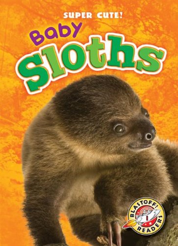 Cover for Kari Schuetz · Baby Sloths (Blastoff Readers: Super Cute!) (Hardcover Book) (2013)