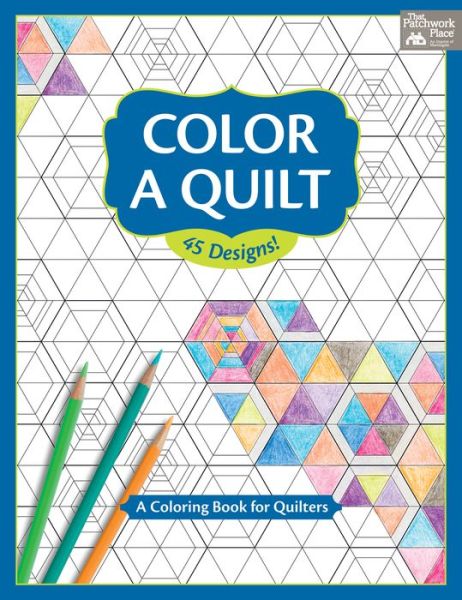 Cover for That Patchwork Place · Color a Quilt: A Coloring Book for Quilters (Paperback Book) (2016)