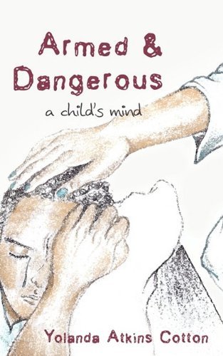 Cover for Yolanda Atkins Cotton · Armed and Dangerous: a Child's Mind (Paperback Bog) (2009)