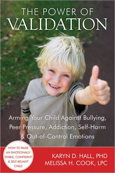 Cover for Karyn D. Hall · The Power of Validation: Arming Your Child Against Bullying, Peer Pressure, Addiction, Self-Harm, and Out-of-Control Emotions (Paperback Book) (2012)