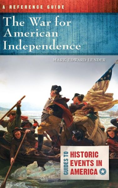 Cover for Mark Edward Lender · The War for American Independence: A Reference Guide - Guides to Historic Events in America (Hardcover Book) (2016)