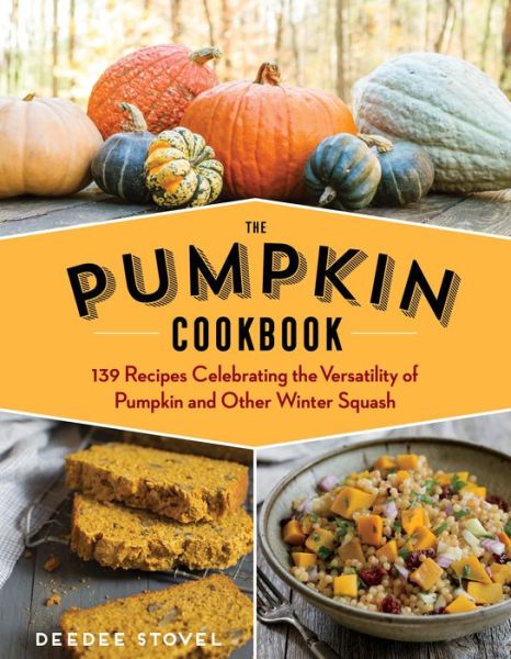 The Pumpkin Cookbook, 2nd Edition: 139 Recipes Celebrating the Versatility of Pumpkin and Other Winter Squash - DeeDee Stovel - Books - Workman Publishing - 9781612128337 - July 11, 2017