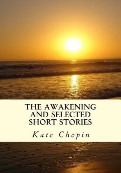 Cover for Kate Chopin · The Awakening and Selected Short Stories (Pocketbok) (2013)