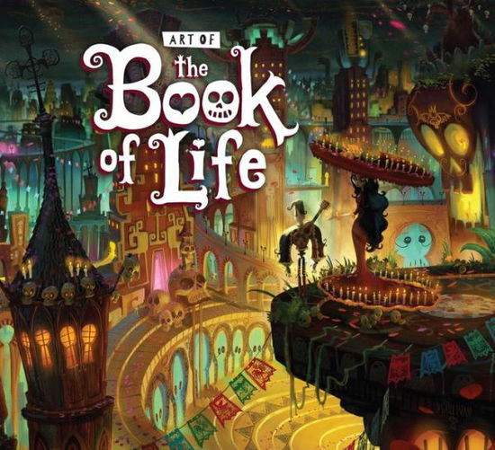 Cover for Jorge Gutierrez · The Art Of The Book Of Life (Hardcover Book) (2016)