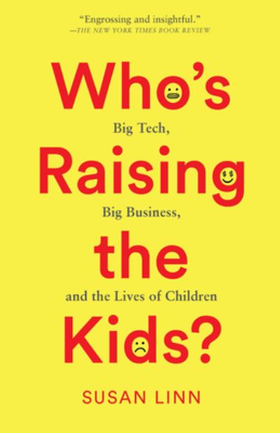 Cover for Susan Linn · Who's Raising the Kids?: Big Tech, Big Business, and the Lives of Children (Paperback Book) (2023)