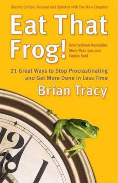 Cover for Brian Tracy · Eat That Frog! 21 Great Ways to Stop Procrastinating: Get More Don in Less Time (Innbunden bok) (2006)