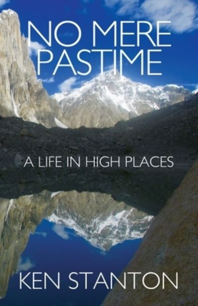 No Mere Pastime: A Life in High Places - Ken Stanton - Books - Advanced Publishing LLC - 9781631321337 - June 22, 2021