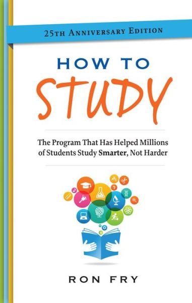 Cover for Fry, Ron (Ron Fry) · How to Study: The Program That Has Helped Millions of Students Study Smarter, Not Harder. (Pocketbok) [25 Revised edition] (2016)