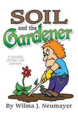 Soil and the Gardener - Wilma J Neumayer - Books - Covenant Books - 9781636300337 - December 1, 2020