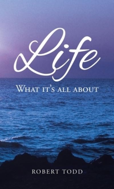 Cover for Robert Todd · Life : What it's all about (Hardcover Book) (2022)