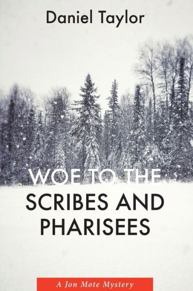 Woe to the Scribes and Pharisees: A Jon Mote Mystery - Daniel Taylor - Boeken - Slant Books - 9781639820337 - 15 mei 2020