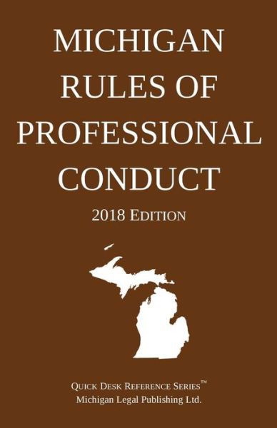 Cover for Michigan Legal Publishing Ltd. · Michigan Rules of Professional Conduct; 2018 Edition (Pocketbok) (2018)