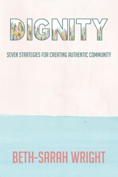 Cover for Beth-Sarah Wright · Dignity: Seven Strategies for Creating Authentic Community (Paperback Book) (2020)