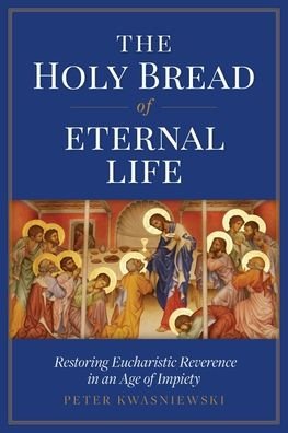 Cover for Peter Kwasniewski · The Holy Bread of Eternal Life (Paperback Book) (2020)