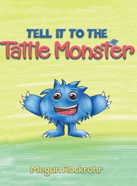 Tell it to the Tattle Monster - Megan Rockrohr - Books - Austin Macauley Publishers LLC - 9781645757337 - July 31, 2020