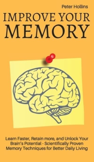 Cover for Patrick King · Improve Your Memory - Learn Faster, Retain more, and Unlock Your Brain's Potential - 17 Scientifically Proven Memory Techniques for Better Daily Living (Gebundenes Buch) (2019)