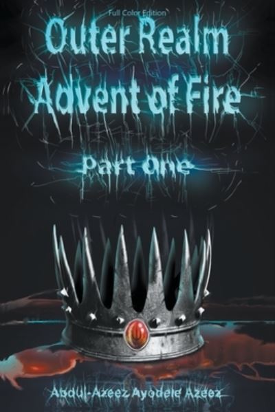 Outer Realm Advent of Fire - Abdul-Azeez Ayodele Azeez - Books - GoToPublish - 9781647498337 - April 20, 2023