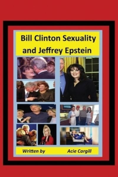 Cover for Acie Cargill · Bill Clinton Sexuality and Jeffrey Epstein (Pocketbok) (2019)