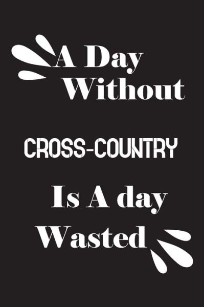 Cover for Notebook Quotes Notebook · A day without cross-country is a day wasted (Paperback Book) (2020)