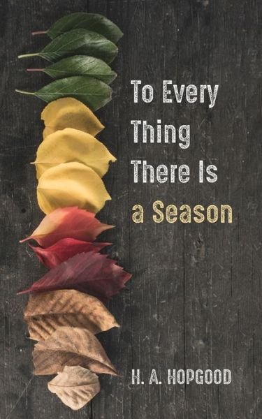 Cover for H A Hopgood · To Every Thing There Is a Season (Taschenbuch) (2022)