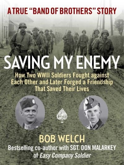 Cover for Bob Welch · Saving My Enemy: How Two WWII Soldiers Fought Against Each Other and Later Forged a Friendship That Saved Their Lives (Hardcover bog) (2021)