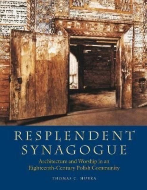 Cover for Thomas C. Hubka · Resplendent Synagogue – Architecture and Worship in an Eighteenth–Century Polish Community (Pocketbok) (2022)