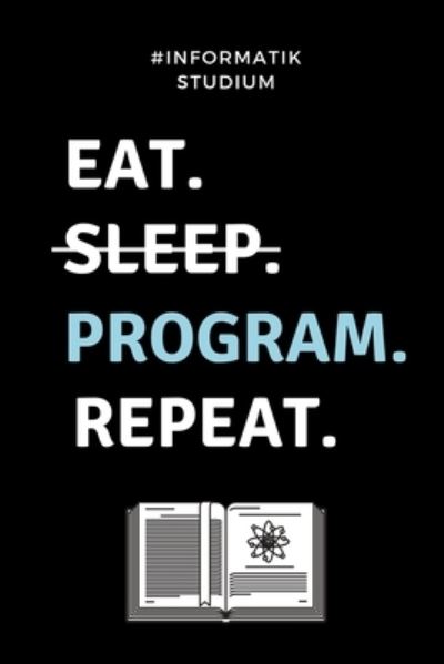 Cover for Informatik Studium · #informatik Studium Eat. Sleep. Program. Repeat. (Paperback Book) (2019)