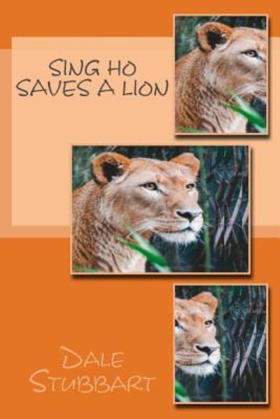 Cover for Dale Stubbart · Sing Ho Saves a Lion (Paperback Book) (2018)