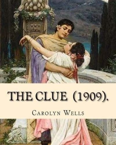 The Clue (1909). By - Carolyn Wells - Books - Createspace Independent Publishing Platf - 9781719119337 - May 14, 2018
