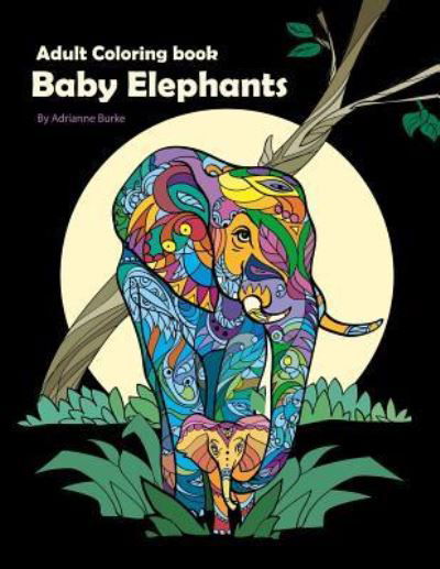 Baby Elephants - Adrianne Burke - Książki - Independently Published - 9781720207337 - 10 września 2018