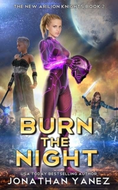 Cover for Jonathan Yanez · Burn the Night: A Gateway to the Galaxy Series - New Arilion Knights (Paperback Bog) (2018)