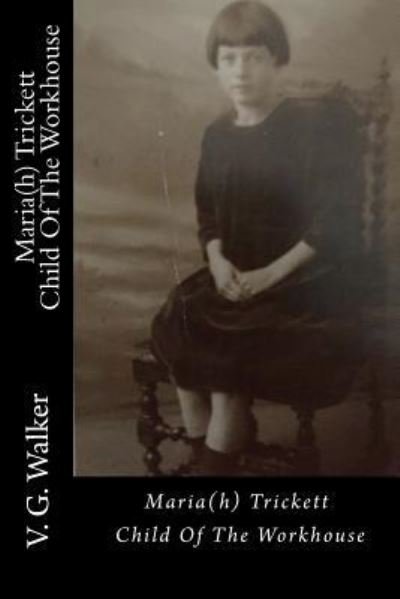 Cover for V G Walker · Maria (h) Trickett - A Child Of The Workhouse (Paperback Book) (2018)