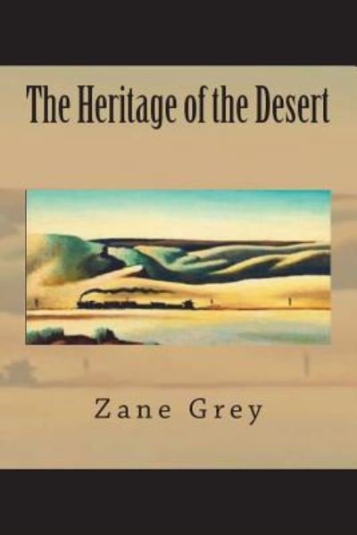 The Heritage of the Desert - Zane Grey - Boeken - Createspace Independent Publishing Platf - 9781723574337 - 24 juli 2018