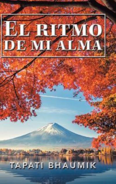 Cover for Tapati Bhaumik · El Ritmo De Mi Alma (Hardcover Book) (2019)