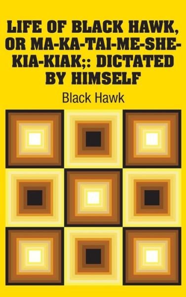 Cover for Black Hawk · Life of Black Hawk, or Ma-ka-tai-me-she-kia-kiak; (Gebundenes Buch) (2018)