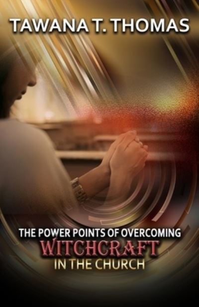 Cover for Tawana T Thomas · The Power Points Of Overcoming Witchcraft In The Church (Paperback Bog) (2019)